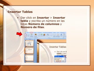 Insertar TablasDar click en Insertar > Insertar tabla y escriba un número en las listas Número de columnas y Número de filas. 