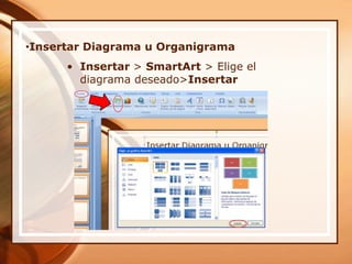Insertar Diagrama u OrganigramaInsertar > SmartArt> Elige el diagrama deseado>Insertar
