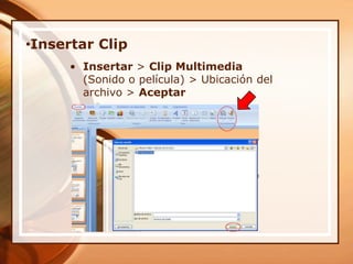 Insertar ClipInsertar > Clip Multimedia (Sonido o película) > Ubicación del archivo > Aceptar