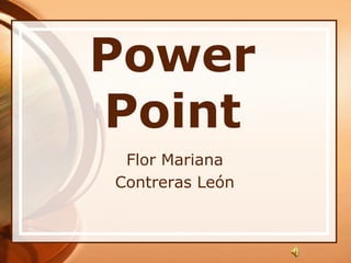 Power Point Flor Mariana  Contreras León 