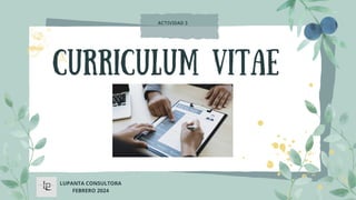curriculum vitae
ACTIVIDAD 3
LUPANTA CONSULTORA
FEBRERO 2024
 