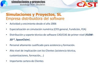 Simulaciones y Proyectos, SL
Empresa distribuidora del software
• Actividad y crecimiento desde el año 2006
• Especializac...