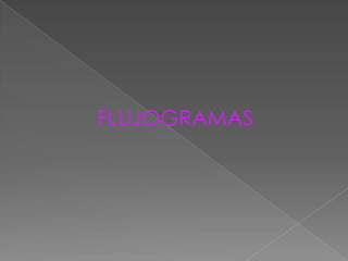 FLUJOGRAMAS
 