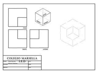 HO
                                                              TEC


                                                    FR
                                                      EN
                                                         TE         AL
                                                                 TER
                                                               LA


                                   TECHO




                                  FRENTE                      LATERAL




         Colegio MARSellA
Nombre    David Sanchez i.e.D              Curso

              Mauricio Sandoval
Descripción                                Escala


Asignatura                                 Fecha
 