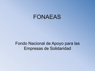 FONAEAS Fondo Nacional de Apoyo para las Empresas de Solidaridad 