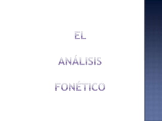 EL ANÁLISISFONÉTICO