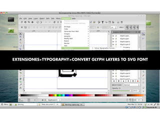 EXTENSIONES>TYPOGRAPHY>CONVERT GLYPH LAYERS TO SVG FONT
 