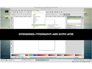 EXTENSIONES>TYPOGRAPHY>ADD GLYPH LAYER
 