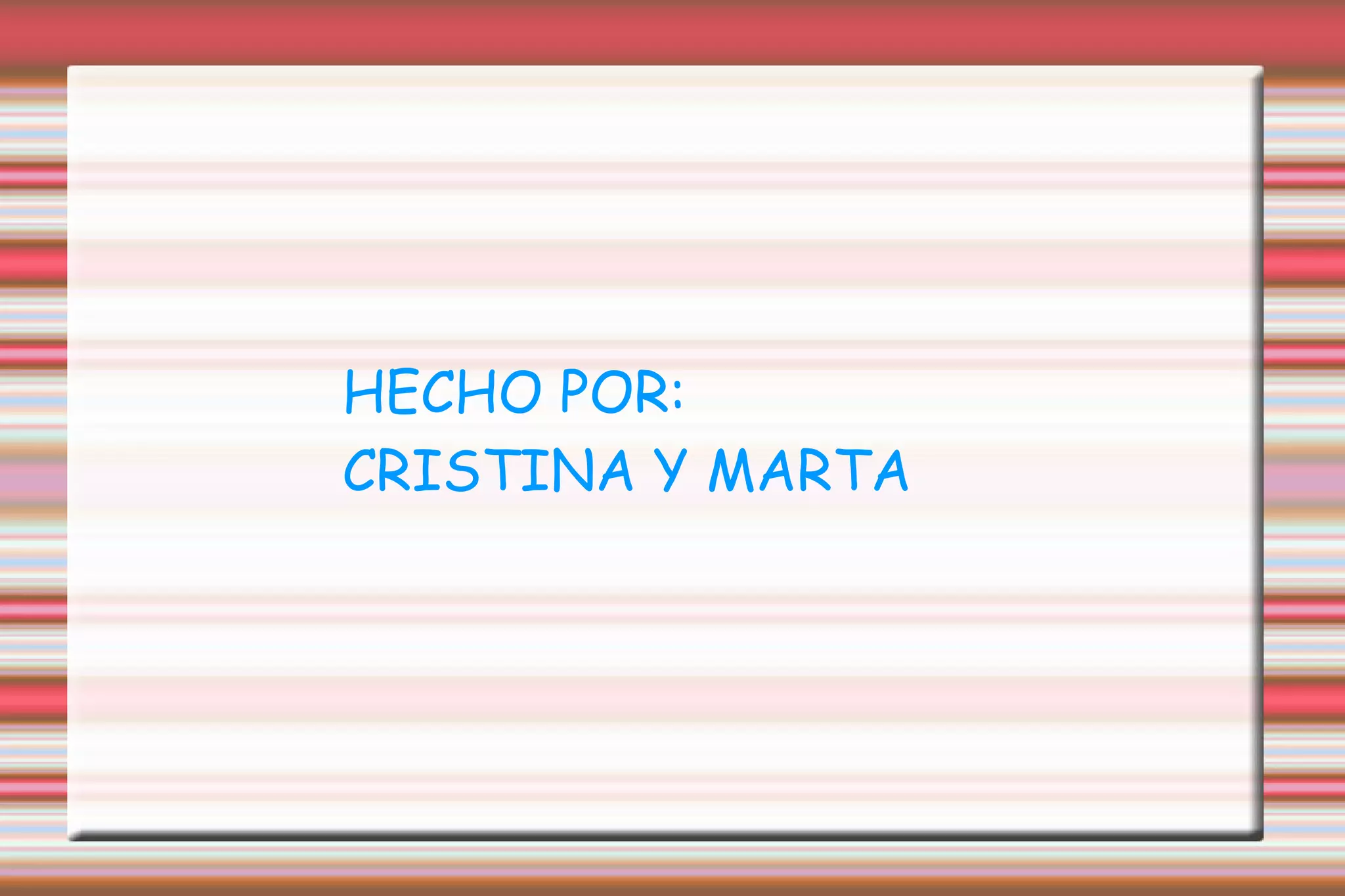 HECHO POR:  CRISTINA Y MARTA 