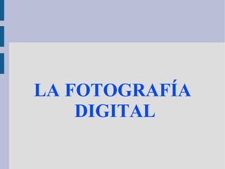 LA FOTOGRAFÍA DIGITAL 