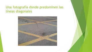 Una fotografía donde predominen las 
líneas diagonales 
 