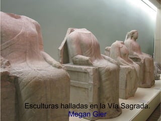 Esculturas halladas en la Vía Sagrada.
             Megan Gier
 