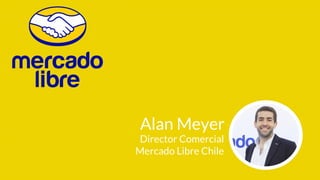 Alan Meyer
Director Comercial
Mercado Libre Chile
 