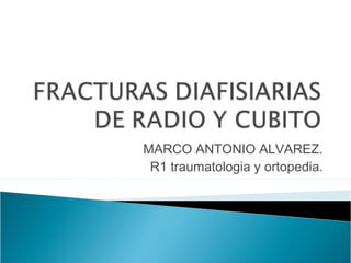 MARCO ANTONIO ALVAREZ. 
R1 traumatologia y ortopedia. 
 