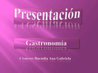 Presentación Gastronomía Cisneros Buendia Ana Gabriela 