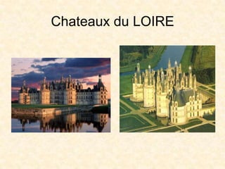 Chateaux du LOIRE
 
