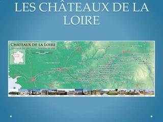 LES CHÂTEAUX DE LA
LOIRE
 