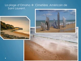 La plage d‟Omaha  Cimetière Américain de
Saint Laurent.
 
