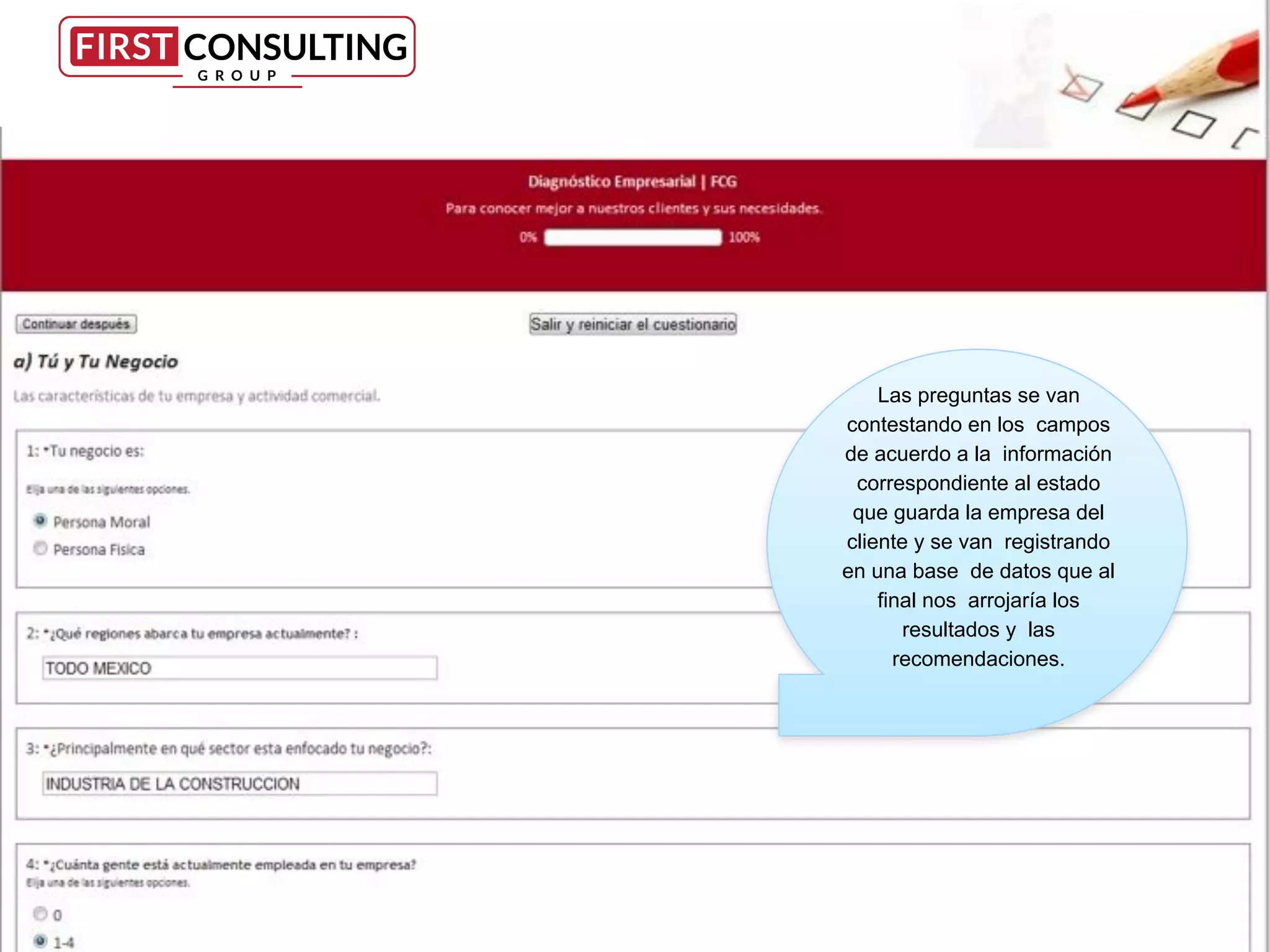 Las preguntas se van
contestando en los campos
de acuerdo a la información
correspondiente al estado
que guarda la empresa del
cliente y se van registrando
en una base de datos que al
final nos arrojaría los
resultados y las
recomendaciones.
 