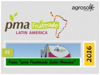 2016
Feria “pma Fruittrade Latin America”
 