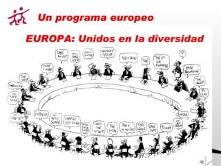 EUROPA: Unidos en la diversidad Un programa europeo 