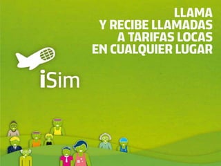 LLAMA
 Y RECIBE LLAMADAS
    A TARIFAS LOCAS
EN CUALQUIER LUGAR
 