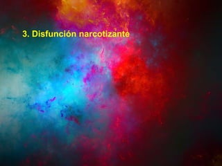 3. Disfunción narcotizante
 
