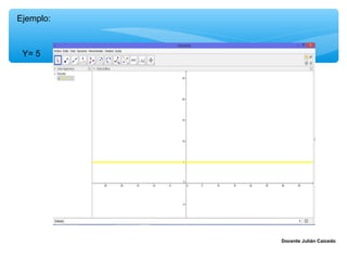 Ejemplo:



 Y= 5




           Docente Julián Caicedo
 