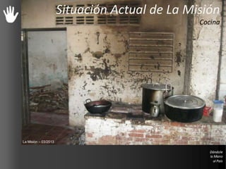 Situación Actual de La Misión
Cocina
La Misión – 03/2013
 