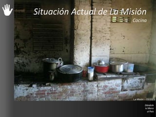 Situación Actual de La Misión
Cocina
La Misión – 03/2013
 