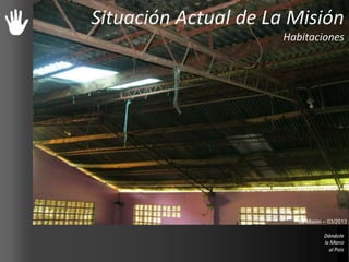 Situación Actual de La Misión
Habitaciones
La Misión – 03/2013
 