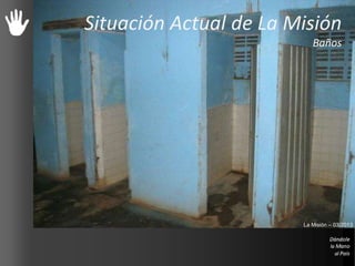 Situación Actual de La Misión
Baños
La Misión – 03/2013
 
