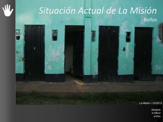 Situación Actual de La Misión
Baños
La Misión – 03/2013
 