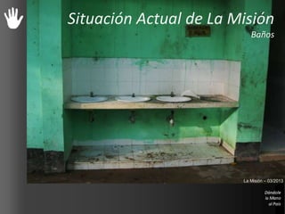 Situación Actual de La Misión
Baños
La Misión – 03/2013
 