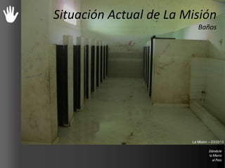 Situación Actual de La Misión
Baños
La Misión – 03/2013
 