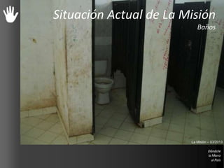 Situación Actual de La Misión
Baños
La Misión – 03/2013
 