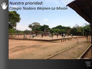 Nuestra prioridad:
Colegio Teodoro Weijnen-La Misión
La Misión – 03/2013
 