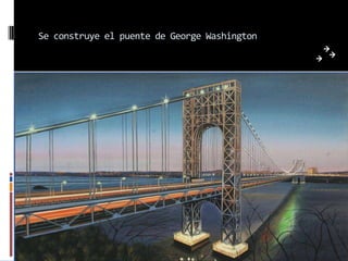 Se construye el puente de George Washington
 
