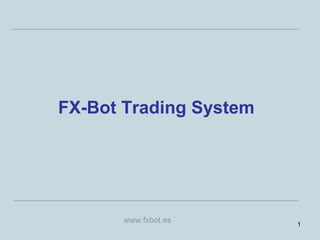 FX-Bot Trading System www.fxbot.es 