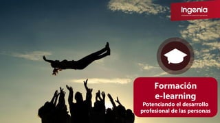 Formación
e-learning
Potenciando el desarrollo
profesional de las personas
 