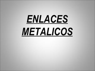 ENLACES
METALICOS
 