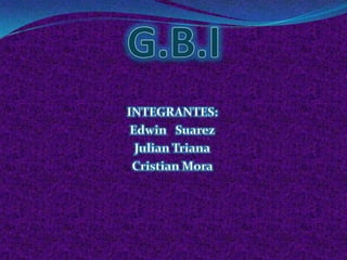 INTEGRANTES:
 Edwin Suarez
  Julian Triana
 Cristian Mora
 