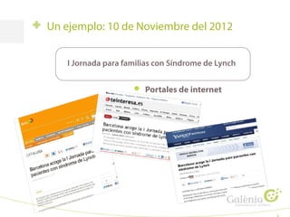 Un ejemplo: 10 de Noviembre del 2012
I Jornada para familias con Síndrome de Lynch
Portales de internet
 
