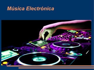Música Electrónica
 