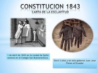 1 de Abril de 1843 en la ciudad de Quito
sesionó en el Colegio San Buenaventura.
                                           Duró 2 años y en esta gobernó Juan José
                                                      Flores al Ecuador
 