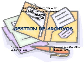 Instituto universitario de
tecnología de administración
industrial
IUTAL
Alumna: Yennifer Olivo
Seccion:12VA
Profesora:
Guillerlys Peña
 