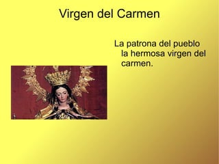 Virgen del Carmen La patrona del pueblo la hermosa virgen del carmen. 