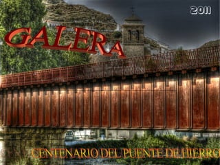 2011 GALERA CENTENARIO   DEL PUENTE DE HIERRO   