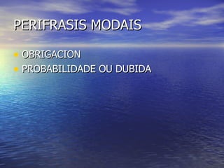 PERIFRASIS MODAIS OBRIGACION PROBABILIDADE OU DUBIDA 