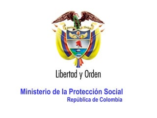 Ministerio de la Protección Social   República de Colombia 